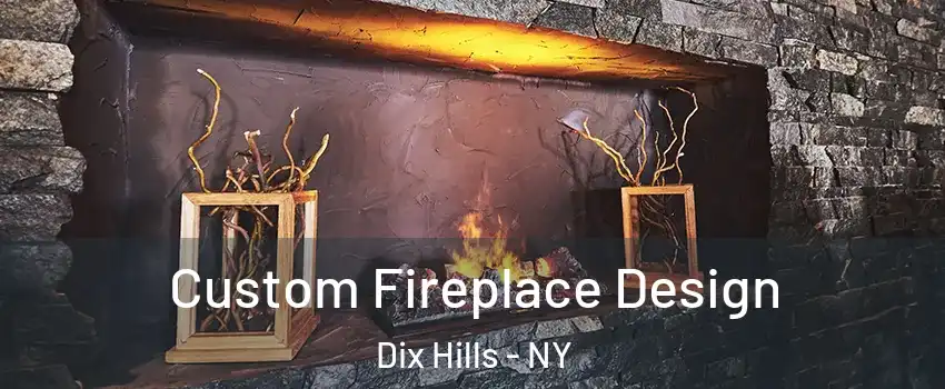  Custom Fireplace Design Dix Hills - NY
