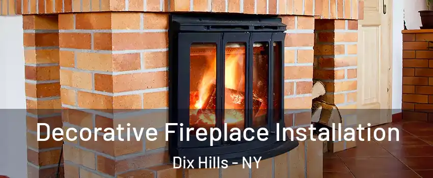  Decorative Fireplace Installation Dix Hills - NY