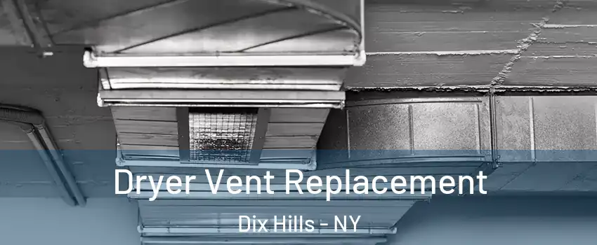  Dryer Vent Replacement Dix Hills - NY