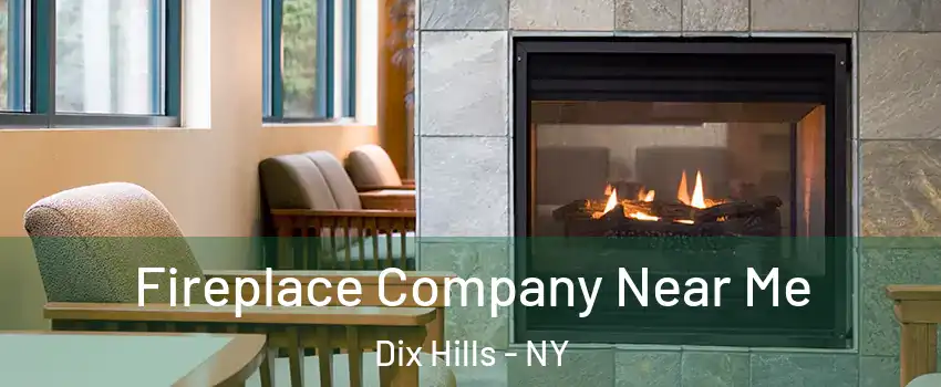 Fireplace Company Near Me Dix Hills - NY