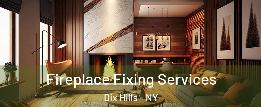  Fireplace Fixing Services Dix Hills - NY