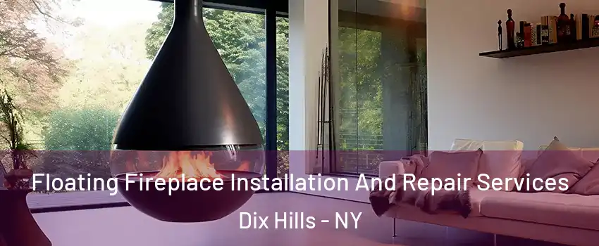  Floating Fireplace Installation And Repair Services Dix Hills - NY