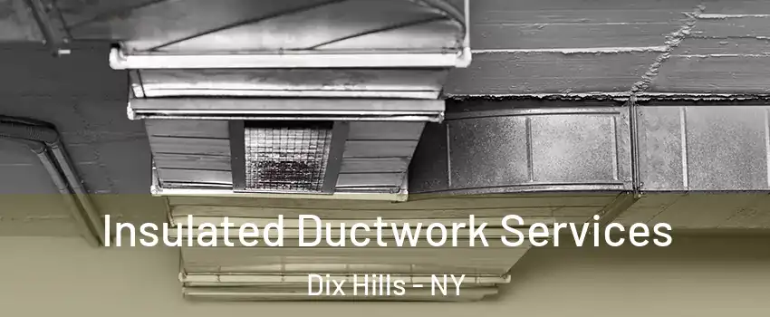  Insulated Ductwork Services Dix Hills - NY