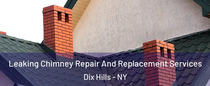  Leaking Chimney Repair And Replacement Services Dix Hills - NY