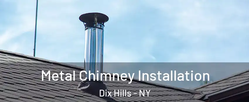  Metal Chimney Installation Dix Hills - NY