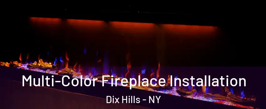 Multi-Color Fireplace Installation Dix Hills - NY