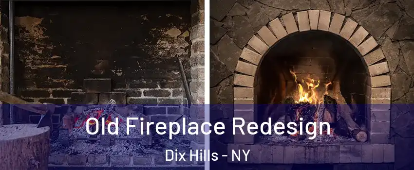  Old Fireplace Redesign Dix Hills - NY