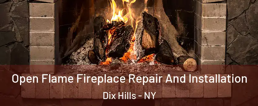  Open Flame Fireplace Repair And Installation Dix Hills - NY