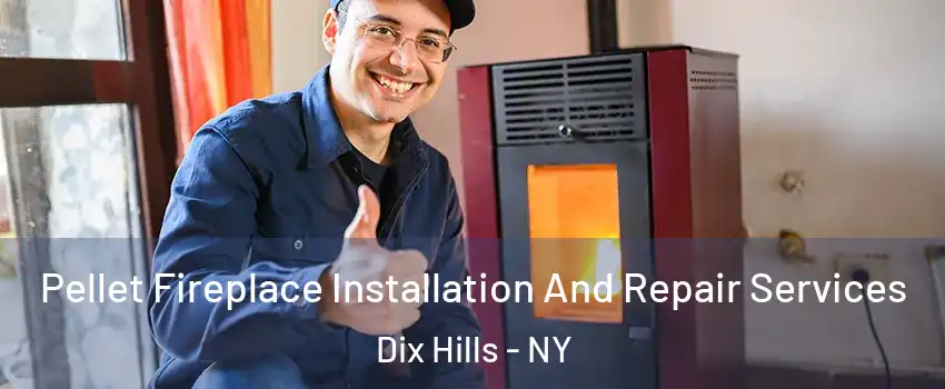  Pellet Fireplace Installation And Repair Services Dix Hills - NY
