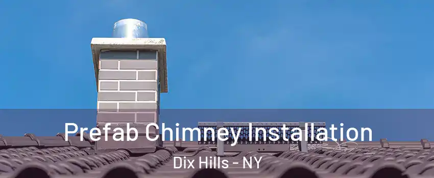  Prefab Chimney Installation Dix Hills - NY