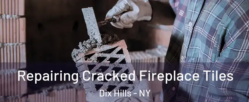  Repairing Cracked Fireplace Tiles Dix Hills - NY