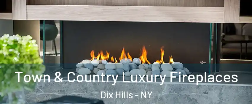 Town & Country Luxury Fireplaces Dix Hills - NY