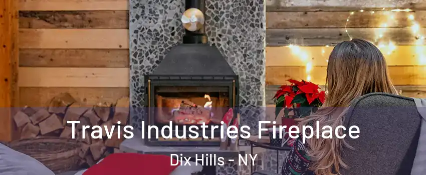  Travis Industries Fireplace Dix Hills - NY