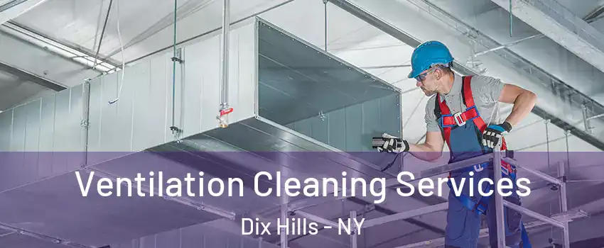  Ventilation Cleaning Services Dix Hills - NY