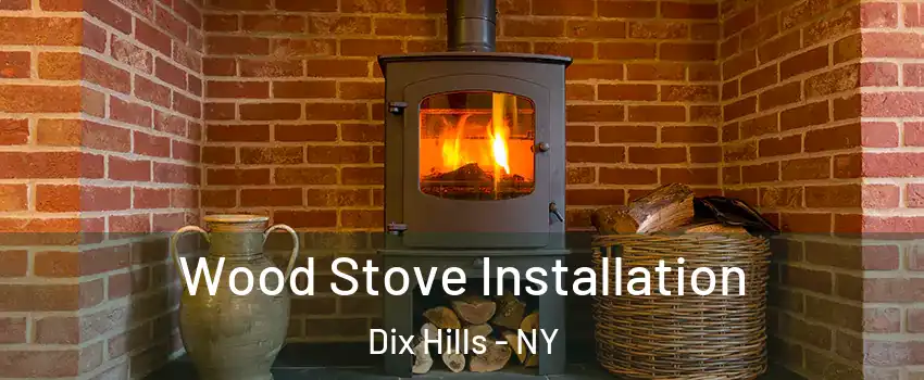  Wood Stove Installation Dix Hills - NY